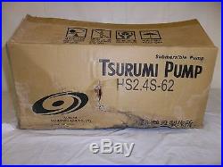 Tsurumi Pump Hs2.4s-62 Submersible Trash Water Sump Pump ½ HP Never Used